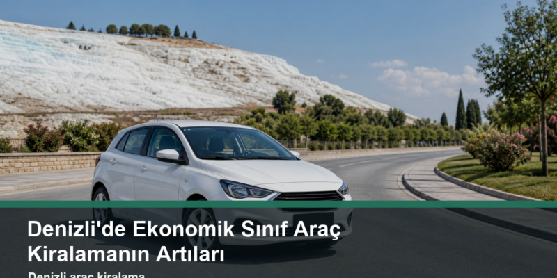 14-denizlide-ekonomik-sinif-arac-kiralamanin-artilari-one-cikan-gorsel
