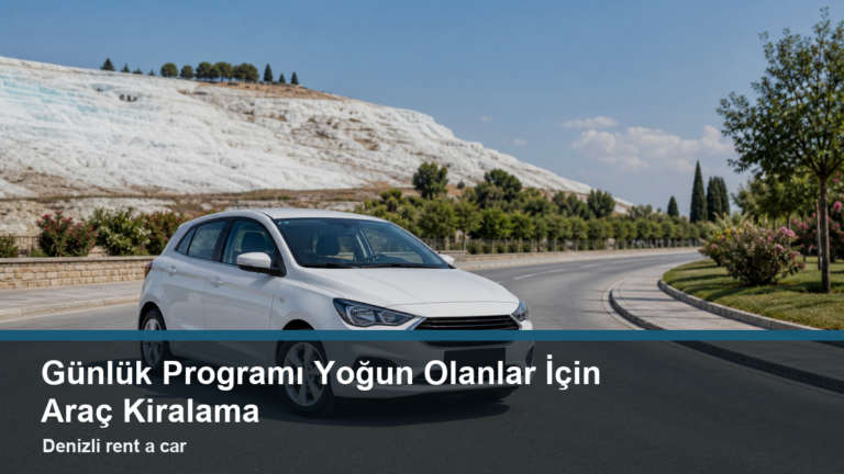 Günlük Programı Yoğun Olanlar İçin Araç Kiralama