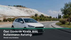 22-ozel-gunlerde-kiralik-arac-kullanmanin-rahatligi-one-cikan-gorsel